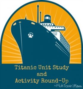 #Titanic Unit Study and Activity Round-Up | themultitaskinmom.com #homeschool #unitstudy