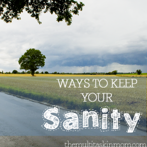 Ways to keep your sanity