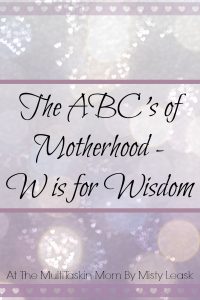Tips for using wisdom on your motherhood journey.