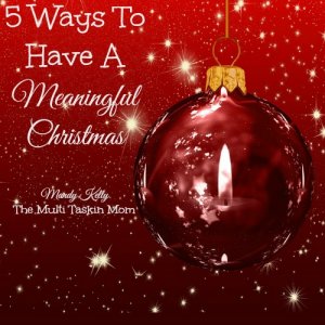 Christmas can be filled with traditions- which are great! However, we need to be sure we keep our Christmas meaningful! here are 5 ways we can be sure we do!