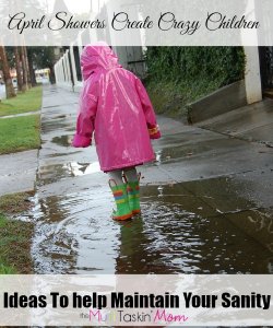 April marks the beginning of spring. Sadly it also brings a lit of rain. Here are some ideas to keep your kids busy during those long rainy days.