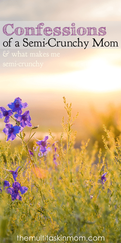 Confessions of a Semi Crunchy Mom and What it Means to Live Semi Crunchy
