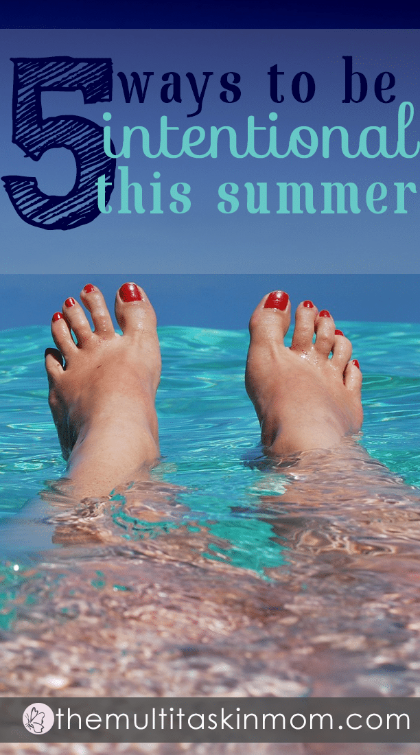 5 Smart Ways to be Intentional With Your Summer